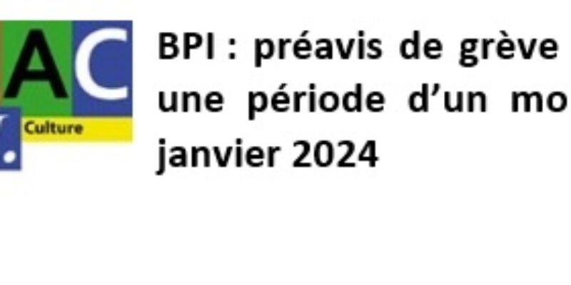 BPI : préavis de grève reconductible sur une période d’un mois à partir du 30 janvier 2024