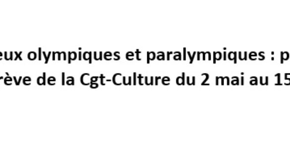 Jeux olympiques et paralympiques : préavis de grève de la Cgt-Culture du 2 mai au 15 septembre 2024