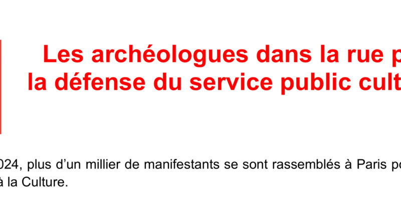 Les archéologues dans la rue pour la défense du service public culturel !